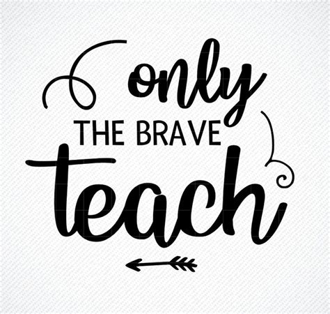 Teacher appreciation svg only the brave teach teacher svg school svg teaching svg teacher quotes ...