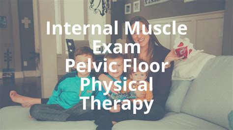 Internal Pelvic Floor Muscle Exam at Pelvic Floor Physical Therapy ...