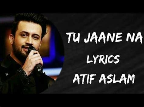 Lyrics:Tu Jaane Na Full Song | Atif Aslam | Irshad Kamil | Pritam ...