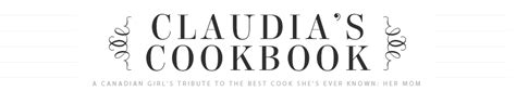 Claudia's Cookbook – A Canadian girl's tribute to the best cook she's ever known: her Mom