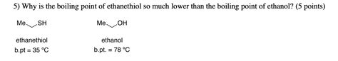 Solved 5) Why is the boiling point of ethanethiol so much | Chegg.com