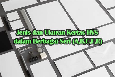 Jenis dan Ukuran Kertas HVS dalam Berbagai Seri (A,B,C,F,R)