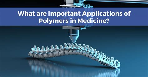 What are Important Applications of Polymers in Medicine? - Genesis ...