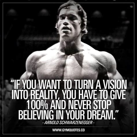 "If you want to turn a vision into reality, you have to give 100% and never stop b… | Arnold ...