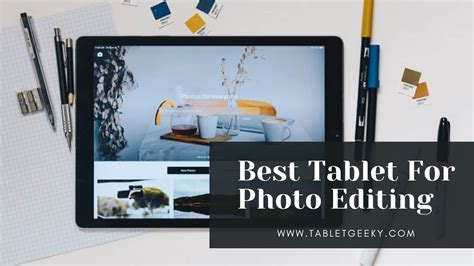 Top 9 Best Tablets for Photo Editing in 2023: Latest Review - Tablet Geeky