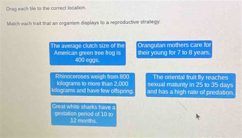 Solved: Drag each tile to the correct location. Match each trait that an organism displays to a ...