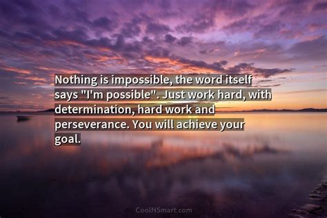 Quote: Nothing is impossible, the word itself says... - CoolNSmart