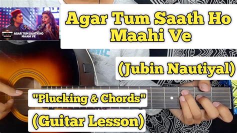 Agar Tum Saath Ho Maahi Ve - Jubin Nautiyal | Guitar Lesson | Plucking & Chords | (Mixtape ...