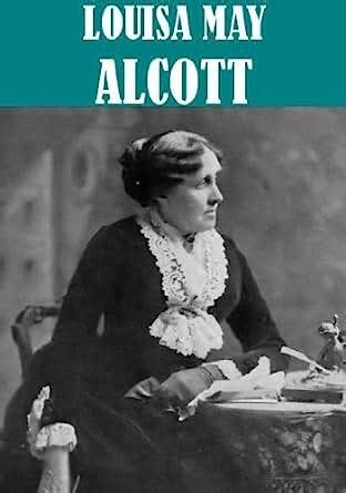 The Essential Louisa May Alcott Collection (23 books) (Illustrated) - Kindle edition by Louisa ...