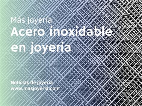 Acero inoxidable en joyeria - Más Joyería