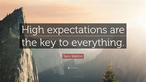 Sam Walton Quote: “High expectations are the key to everything.” (19 ...