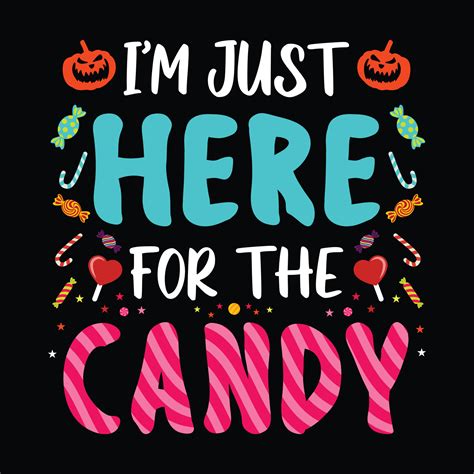 I'm just here for the Candy - Halloween quotes t shirt design, vector graphic 10568806 Vector ...