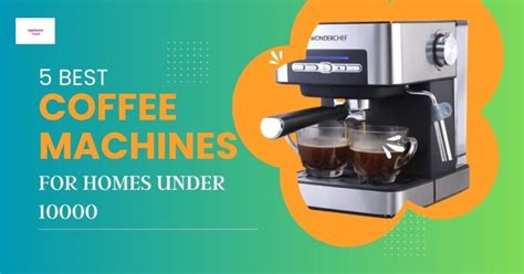 5 Best Coffee Machines for Homes under 10000