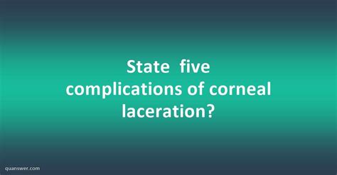 State five complications of corneal laceration? - Quanswer
