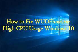 How to fix wudfhost.exe high CPU usage windows 10? – Techs & Gizmos