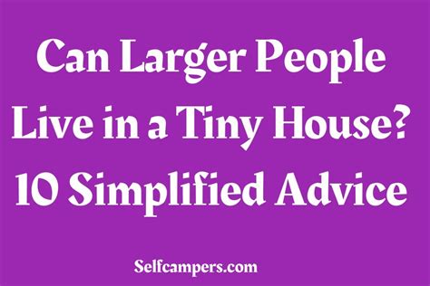 Can Larger People Live in a Tiny House? 10 Simplified Advice - Selfcampers