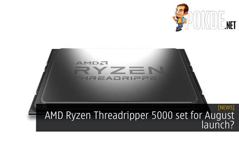 AMD Ryzen Threadripper 5000 Set For August Launch? – Pokde.Net