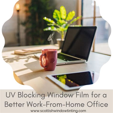 UV Blocking Window Film for a Better Work From Home Office - Scottish Window Tinting