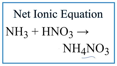 How to Write the Net Ionic Equation for NH3 + HNO3 = NH4NO3 - YouTube