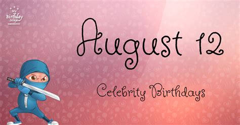 Who Shares My Birthday? Aug 12 Celebrity Birthdays No One Tells You About