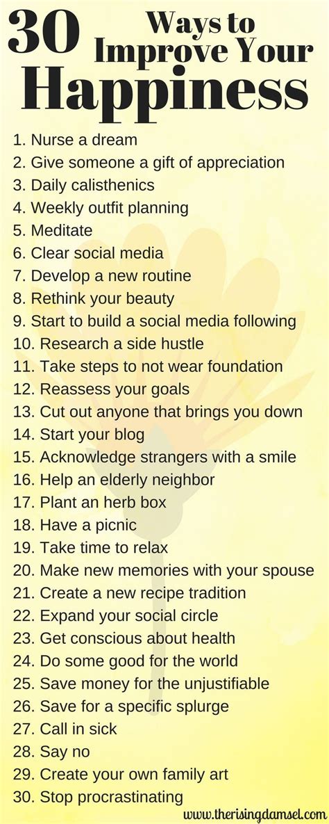 30 Ways to Improve Your Happiness. Getting out of bed is much easier when you are looking ...