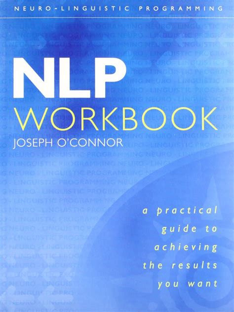 NLP Workbook: A practical guide to achieving the results you want - Ash Lawrence