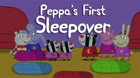 Peppa Pig Story - Peppa's First Sleepover - YouTube