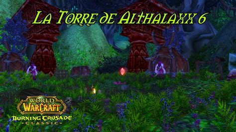 WoW TBC Classic - La Torre de Althalaxx 6🔵 - YouTube