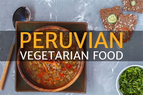 Vegetarian Peruvian Food - Much more than rice and corn - Eat Peru