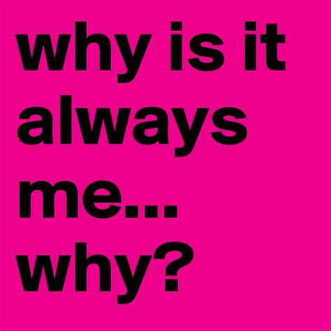 why is it always me... why? - Post by annieboo on Boldomatic