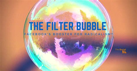 The Filter Bubble - Facebook’s Booster For Radicalism