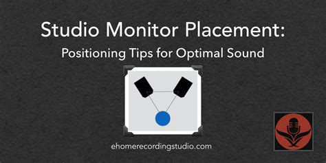 Studio Monitor Placement: Positioning Tips for Optimal Sound