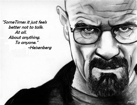 SomeTimes it just feels better not to… Heisenberg | Live by quotes