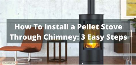 How To Install a Pellet Stove Through Chimney: 3 Easy Steps