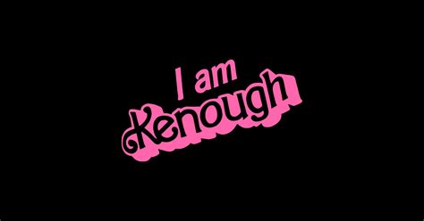 I Am Kenough - I Am Kenough - Sticker | TeePublic