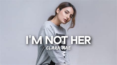 Clara Mae - I'm Not Her (Lyrics) - YouTube