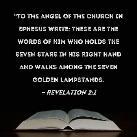 Revelation 2:1 "To the angel of the church in Ephesus write: These are ...