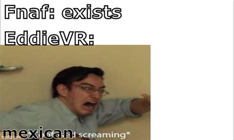 EddieVR 24/7 when he played FNAF VR - Imgflip