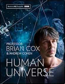 Human Universe: Amazon.co.uk: Professor Brian Cox, Andrew Cohen: 9780007488803: Books