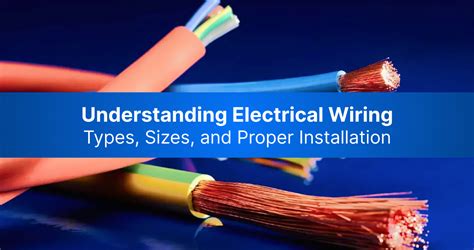 Understanding Electrical Wiring: Types, Sizes, and Install