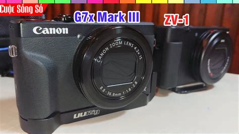 So Sánh Sony Zv1 vs Canon G7x Mark III xem thử cái nào OK hơn 📺 Cuộc Sống Số 📺 - YouTube