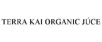 TERRA KAI ORGANIC JÚCE Trademark of TERRA KAI ORGANICS, INC ...