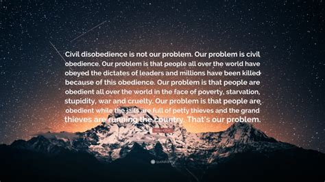 Howard Zinn Quote: “Civil disobedience is not our problem. Our problem ...