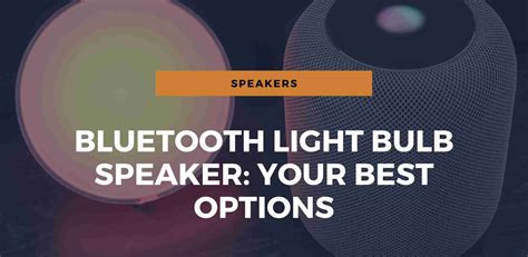 Bluetooth Light Bulb Speaker: Your Best Options In 2024