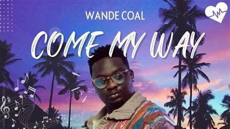 Wande Coal - Come My Way (Lyrics) | Songish - YouTube