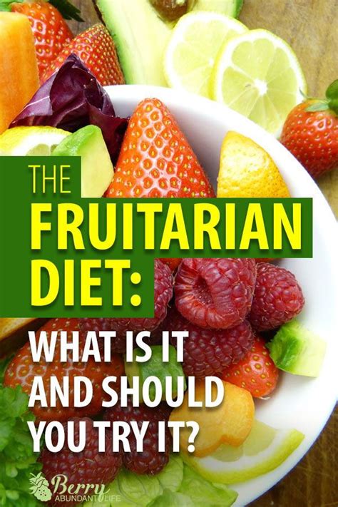 The Fruitarian Diet: What Is It and Should I Try It? - Berry Abundant Life | Fruitarian diet ...