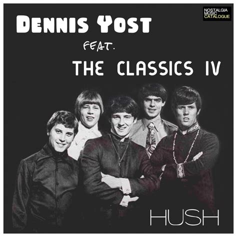 Dennis Yost & The Classics IV - Hush - Nostalgia Music Catalogue