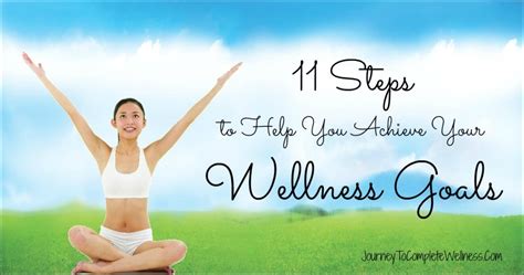 11 Steps to Help You Achieve Your Wellness Goals | Journey To Complete ...