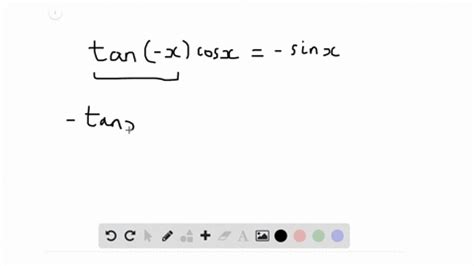 SOLVED:Verify each identity. tan(-x) cosx=-sinx