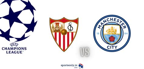 UCL: Man City vs Sevilla, Preview